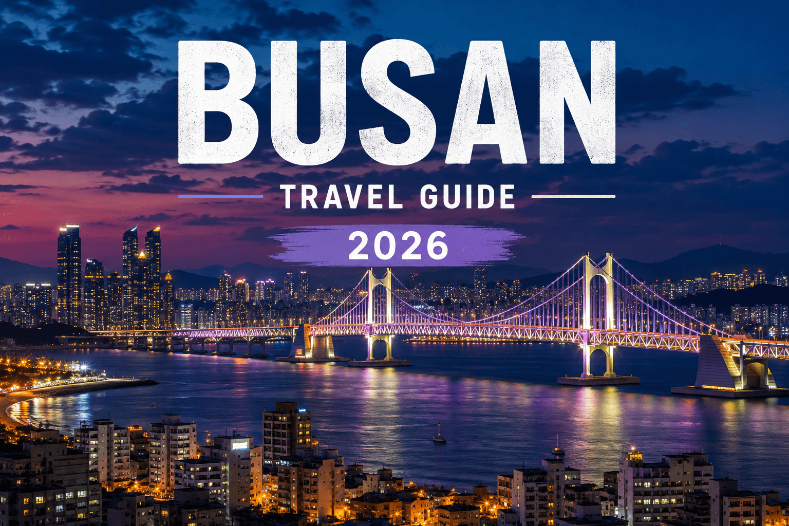 Busan Travel Guide (2026): The Ultimate First-Time Visitor Guide