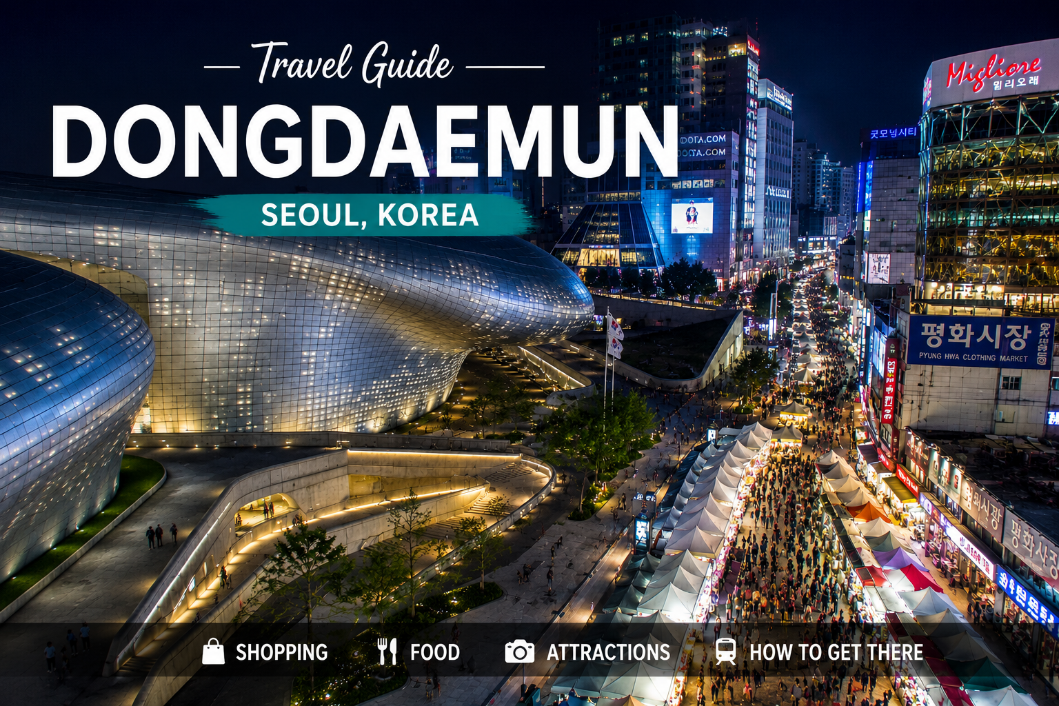Dongdaemun Travel Guide (2026): Best Shopping, Food, and Attractions in Seoul