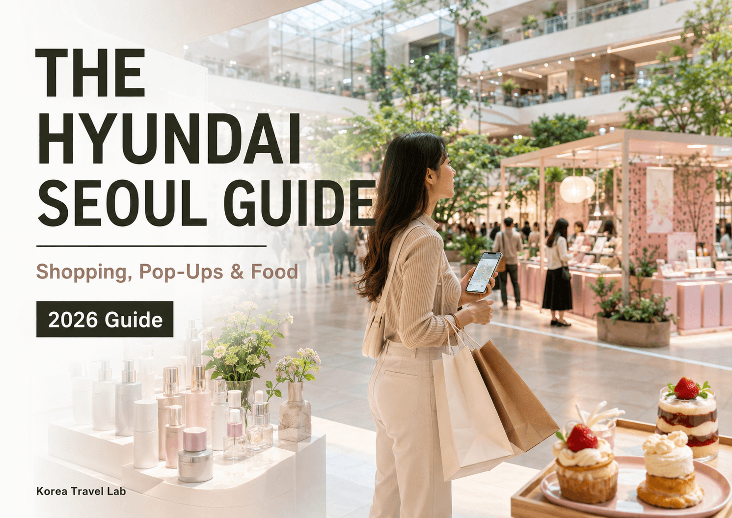 The Hyundai Seoul Guide 2026: Shopping, Pop-Ups, Food and Tips